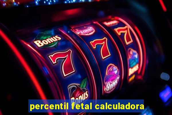 percentil fetal calculadora